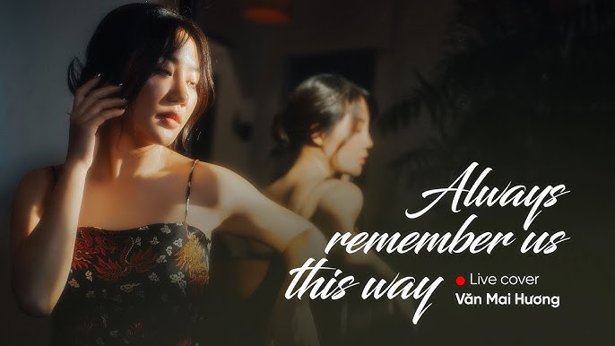 Văn Mai Hương trở nên "đắt show" sau mà cover Always Remember Us This Way
